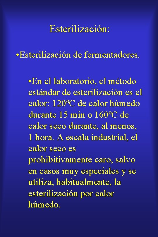 Esterilización: • Esterilización de fermentadores. • En el laboratorio, el método estándar de esterilización