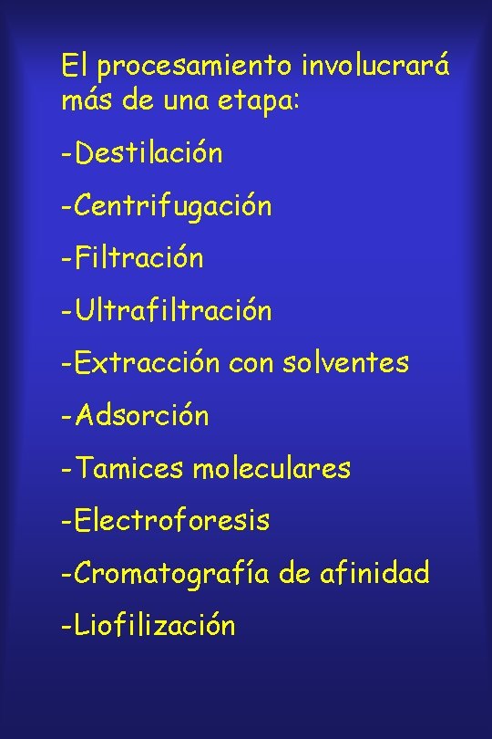 El procesamiento involucrará más de una etapa: -Destilación -Centrifugación -Filtración -Ultrafiltración -Extracción con solventes