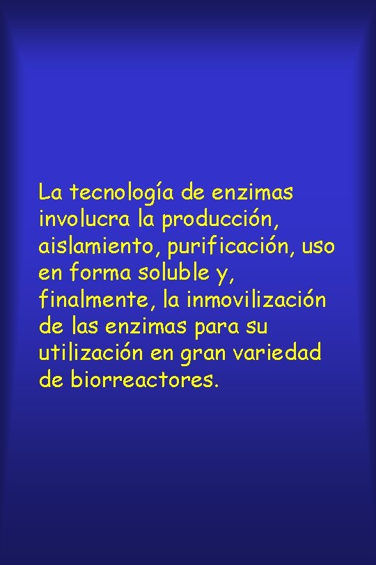 La tecnología de enzimas involucra la producción, aislamiento, purificación, uso en forma soluble y,