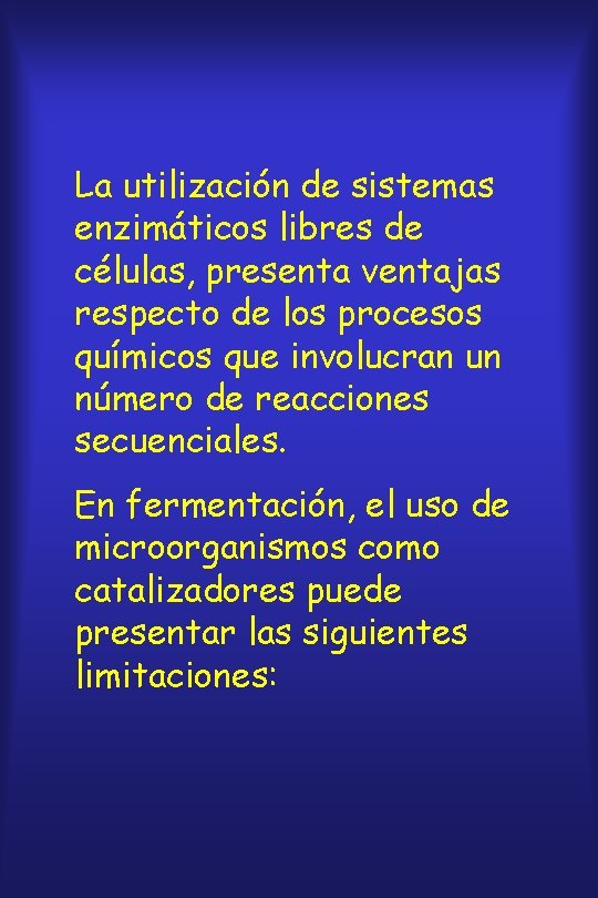 La utilización de sistemas enzimáticos libres de células, presenta ventajas respecto de los procesos