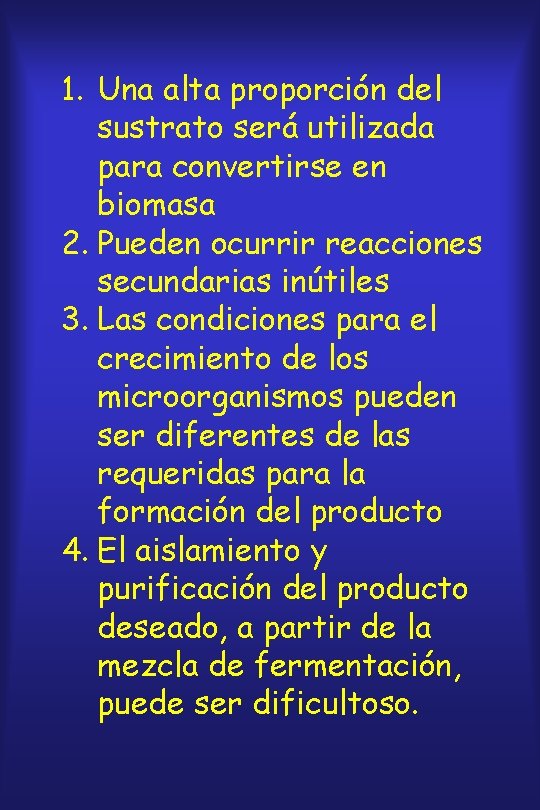 1. Una alta proporción del sustrato será utilizada para convertirse en biomasa 2. Pueden