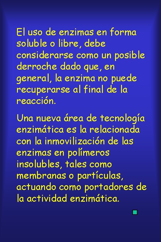 El uso de enzimas en forma soluble o libre, debe considerarse como un posible