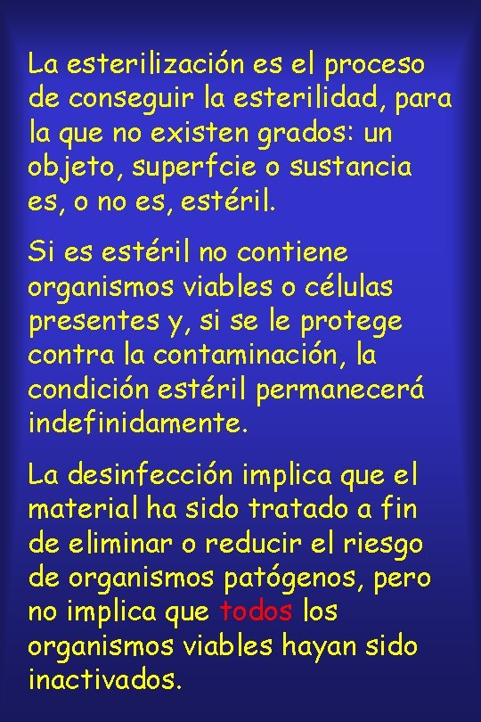 La esterilización es el proceso de conseguir la esterilidad, para la que no existen