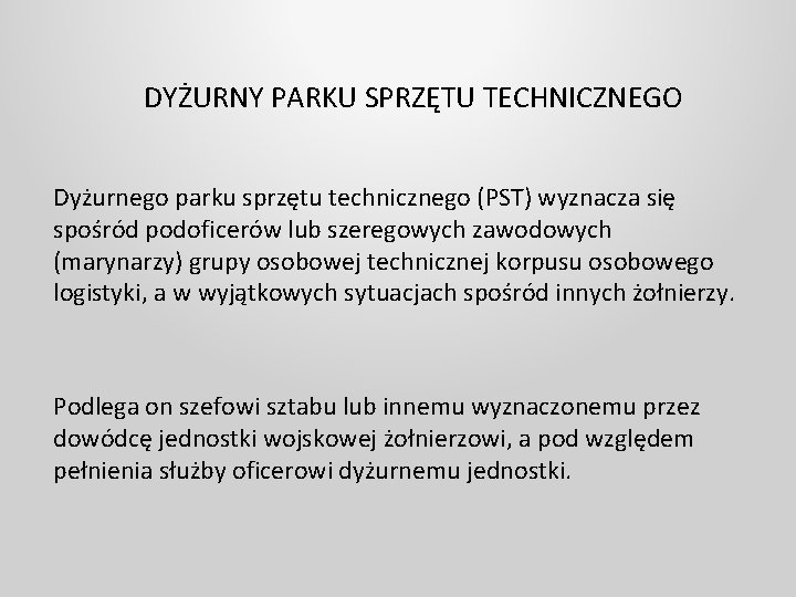 DYŻURNY PARKU SPRZĘTU TECHNICZNEGO Dyżurnego parku sprzętu technicznego (PST) wyznacza się spośród podoficerów lub