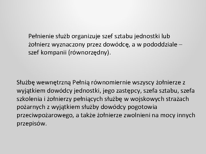 Pełnienie służb organizuje szef sztabu jednostki lub żołnierz wyznaczony przez dowódcę, a w pododdziale