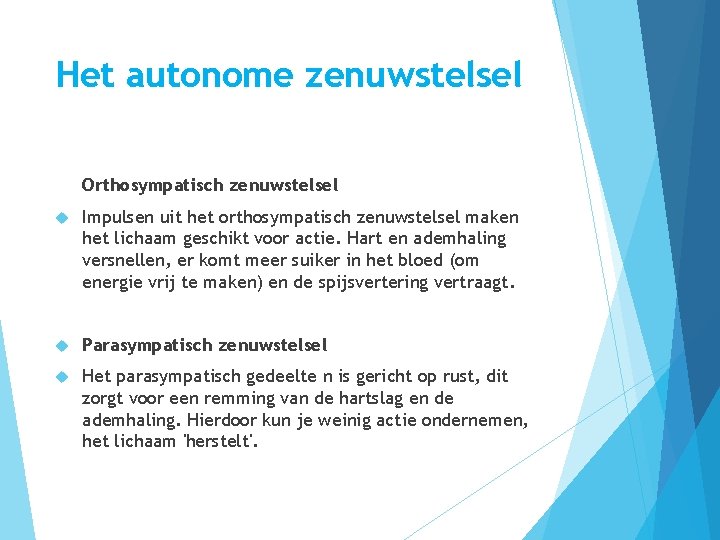 Het autonome zenuwstelsel Orthosympatisch zenuwstelsel Impulsen uit het orthosympatisch zenuwstelsel maken het lichaam geschikt