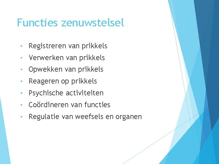 Functies zenuwstelsel • Registreren van prikkels • Verwerken van prikkels • Opwekken van prikkels