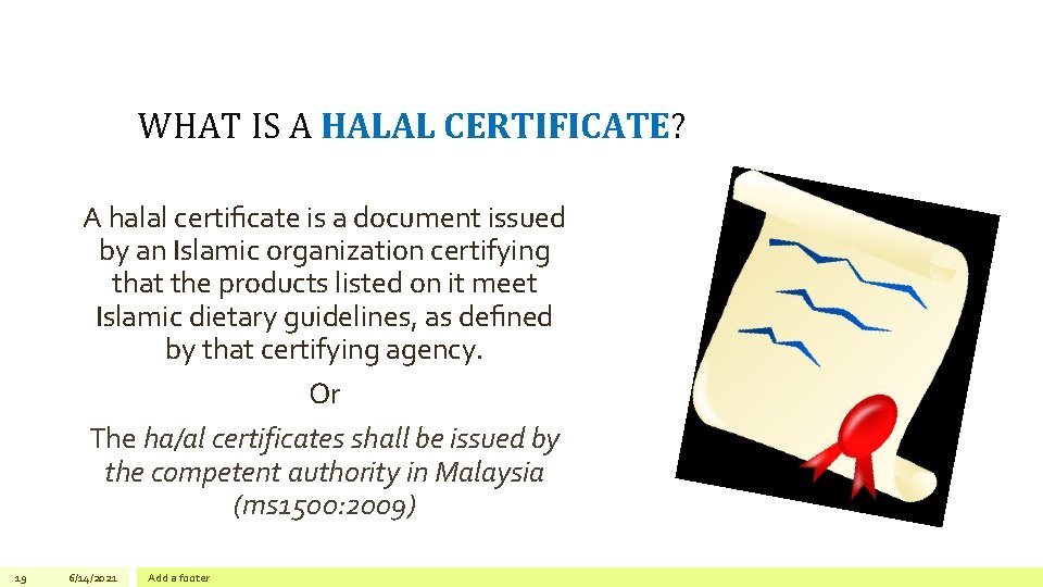 WHAT IS A HALAL CERTIFICATE? A halal certiﬁcate is a document issued by an