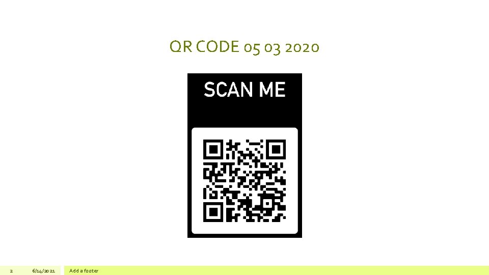 QR CODE 05 03 2020 2 6/14/2021 Add a footer 