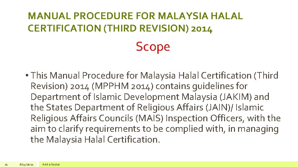 MANUAL PROCEDURE FOR MALAYSIA HALAL CERTIFICATION (THIRD REVISION) 2014 Scope • This Manual Procedure