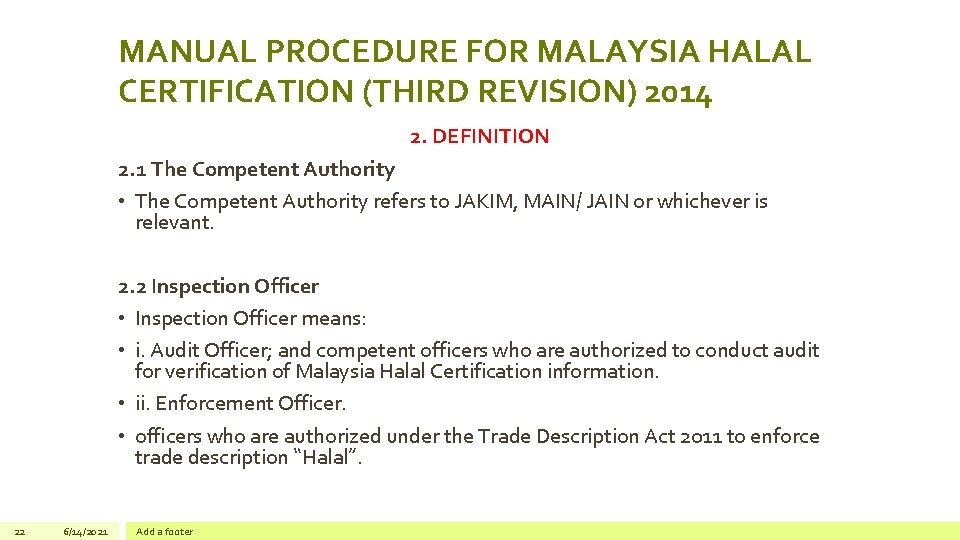 MANUAL PROCEDURE FOR MALAYSIA HALAL CERTIFICATION (THIRD REVISION) 2014 2. DEFINITION 2. 1 The