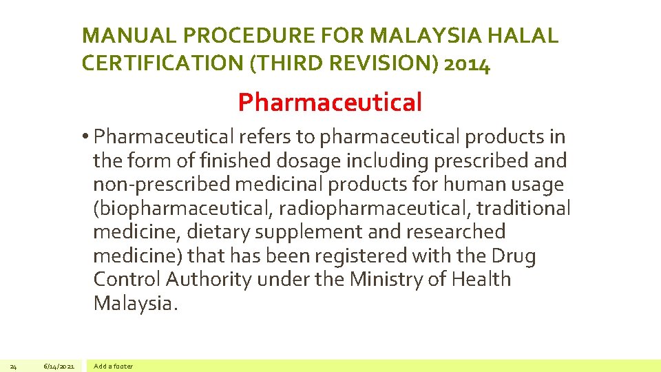 MANUAL PROCEDURE FOR MALAYSIA HALAL CERTIFICATION (THIRD REVISION) 2014 Pharmaceutical • Pharmaceutical refers to