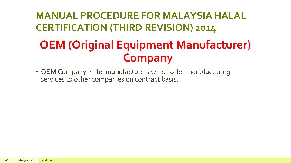 MANUAL PROCEDURE FOR MALAYSIA HALAL CERTIFICATION (THIRD REVISION) 2014 OEM (Original Equipment Manufacturer) Company