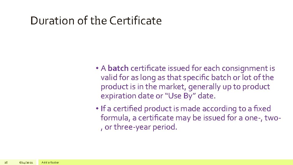 Duration of the Certificate • A batch certiﬁcate issued for each consignment is valid