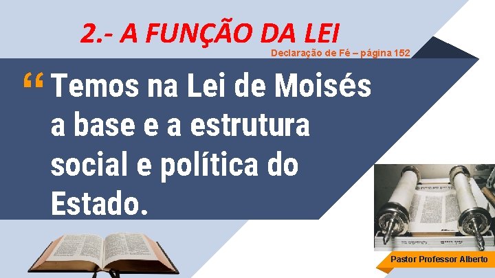 2. - A FUNÇÃO DA LEI Declaração de Fé – página 152 Temos na