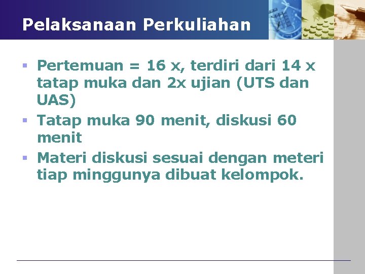 Pelaksanaan Perkuliahan § Pertemuan = 16 x, terdiri dari 14 x tatap muka dan