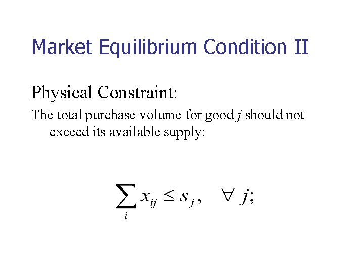 Market Equilibrium Condition II Physical Constraint: The total purchase volume for good j should