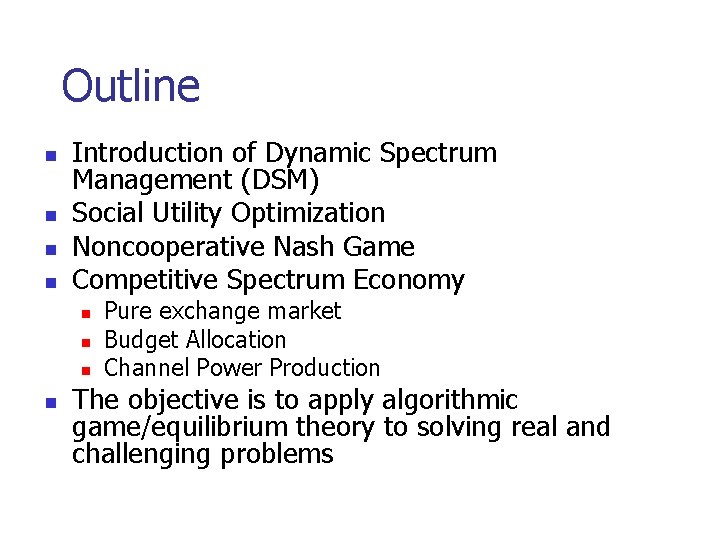 Outline n n Introduction of Dynamic Spectrum Management (DSM) Social Utility Optimization Noncooperative Nash