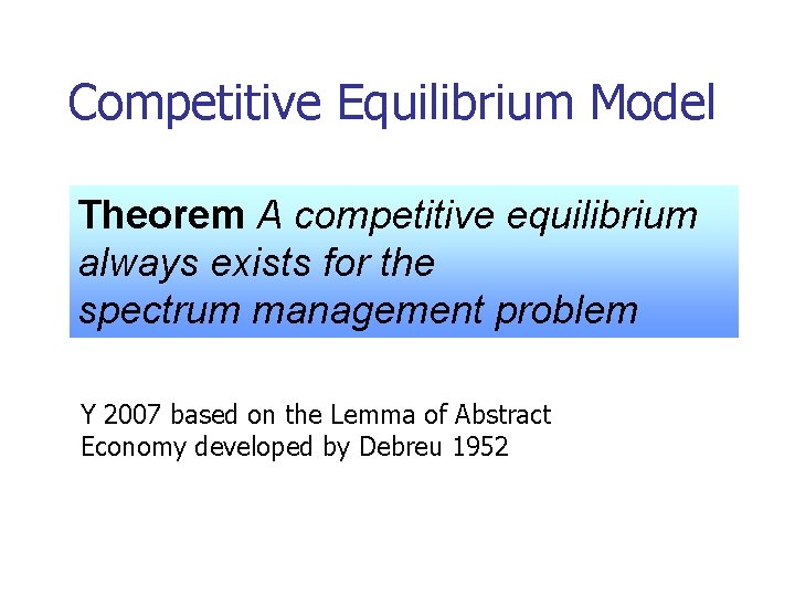 Competitive Equilibrium Model Theorem A competitive equilibrium always exists for the spectrum management problem