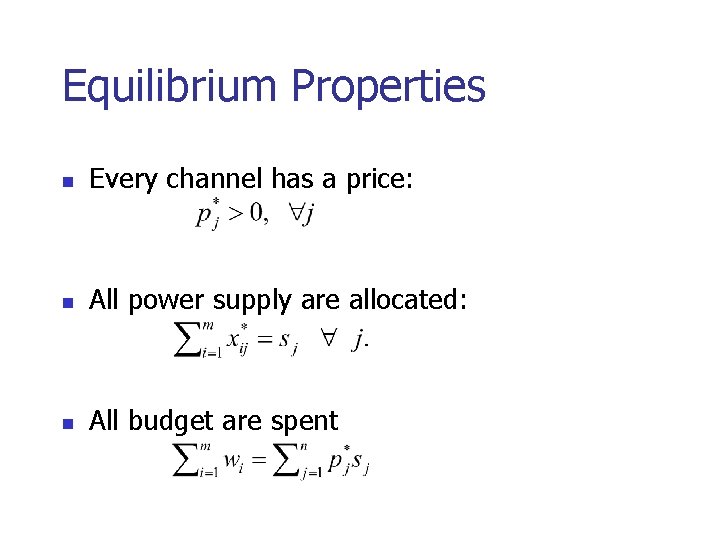 Equilibrium Properties n Every channel has a price: n All power supply are allocated: