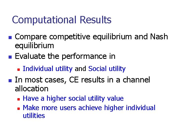 Computational Results n n Compare competitive equilibrium and Nash equilibrium Evaluate the performance in