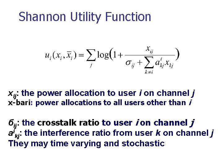 Shannon Utility Function xij: the power allocation to user i on channel j x-bari: