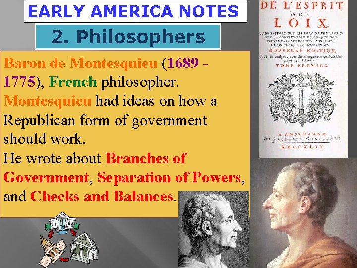 EARLY AMERICA NOTES 2. Philosophers Baron de Montesquieu (1689 1775), French philosopher. Montesquieu had