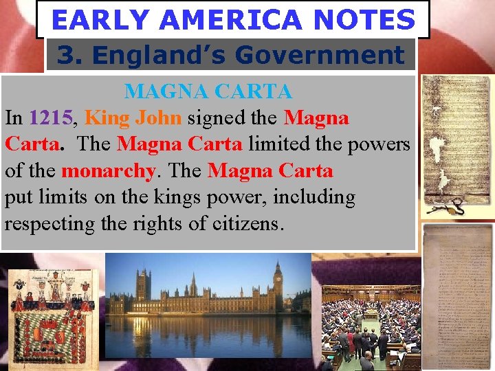 EARLY AMERICA NOTES 3. England’s Government MAGNA CARTA In 1215, King John signed the