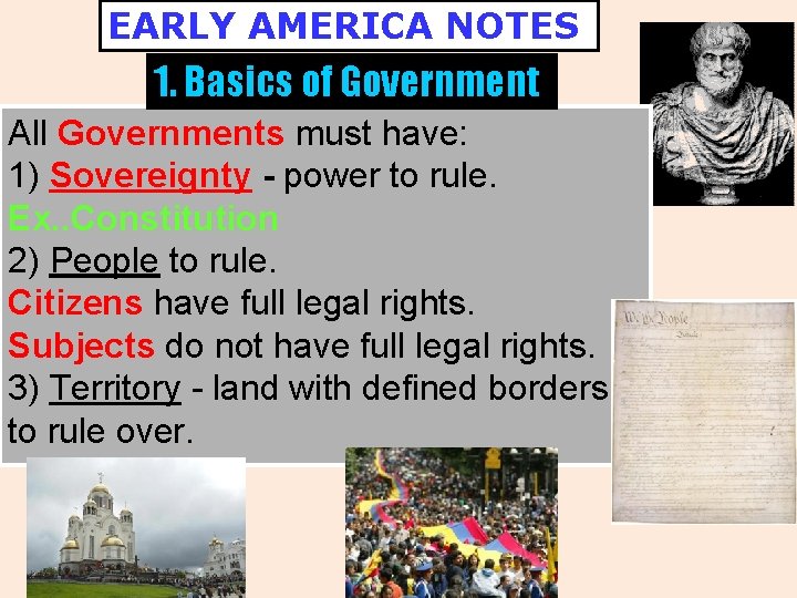 EARLY AMERICA NOTES 1. Basics of Government All Governments must have: 1) Sovereignty -