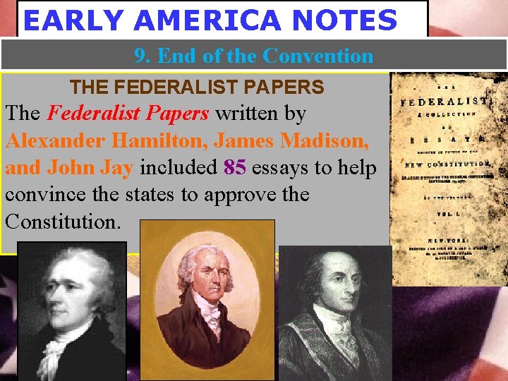 EARLY AMERICA NOTES 9. End of the Convention THE FEDERALIST PAPERS The Federalist Papers