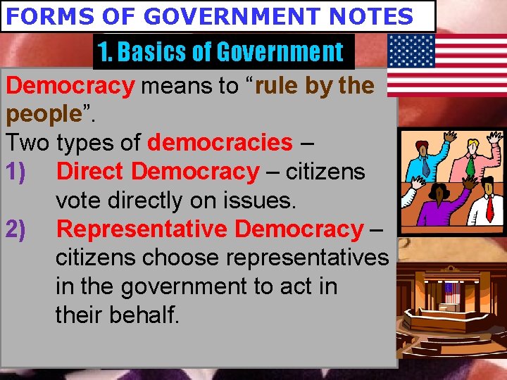 FORMS OF GOVERNMENT NOTES 1. Basics of Government Democracy means to “rule by the