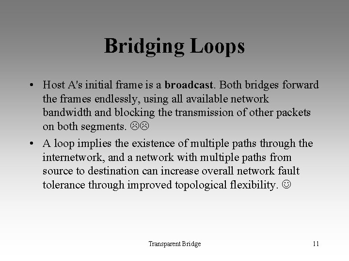 Bridging Loops • Host A's initial frame is a broadcast. Both bridges forward the