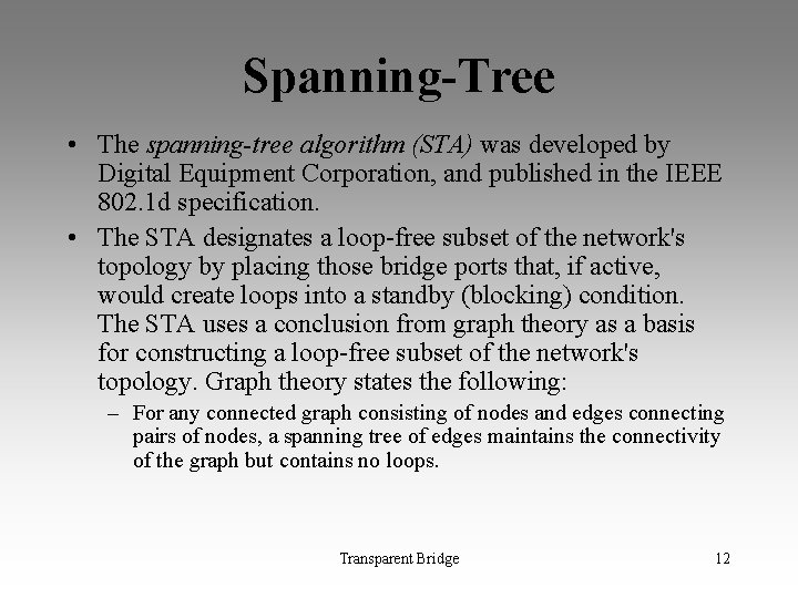 Spanning-Tree • The spanning-tree algorithm (STA) was developed by Digital Equipment Corporation, and published