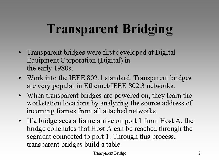 Transparent Bridging • Transparent bridges were first developed at Digital Equipment Corporation (Digital) in