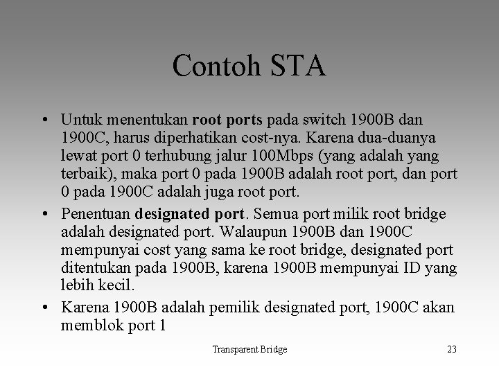 Contoh STA • Untuk menentukan root ports pada switch 1900 B dan 1900 C,