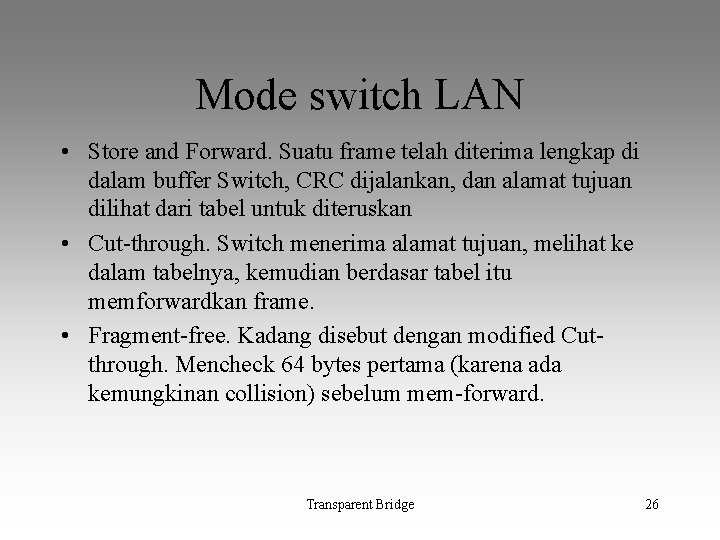 Mode switch LAN • Store and Forward. Suatu frame telah diterima lengkap di dalam