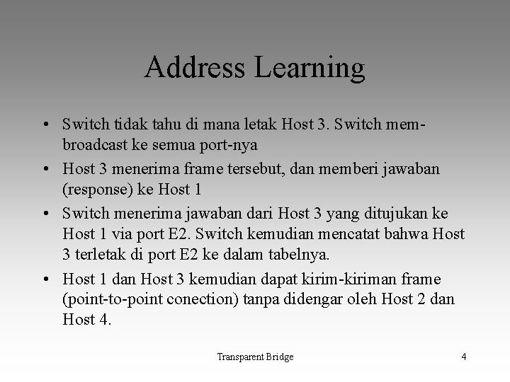 Address Learning • Switch tidak tahu di mana letak Host 3. Switch membroadcast ke