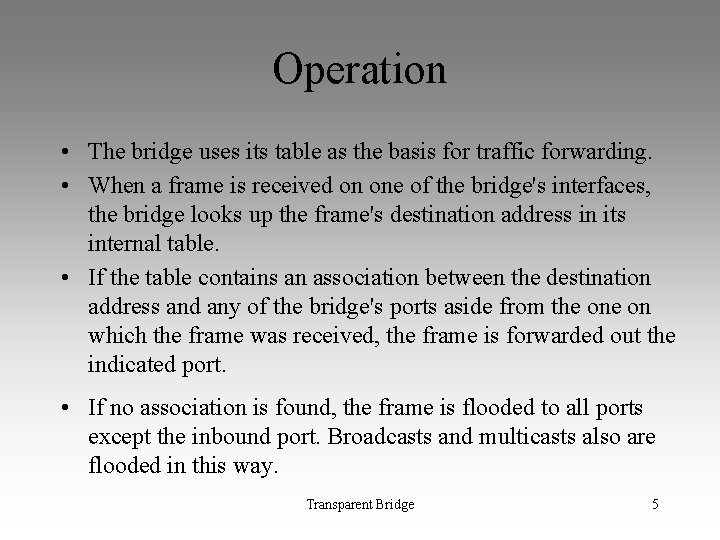 Operation • The bridge uses its table as the basis for traffic forwarding. •