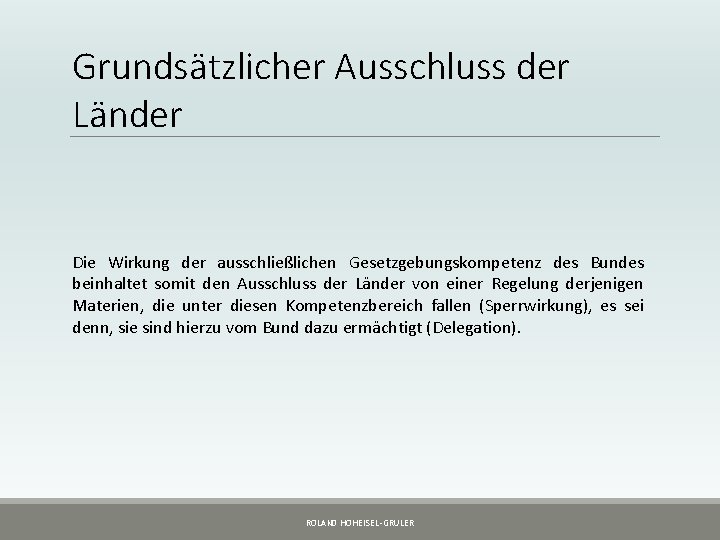 Grundsätzlicher Ausschluss der Länder Die Wirkung der ausschließlichen Gesetzgebungskompetenz des Bundes beinhaltet somit den