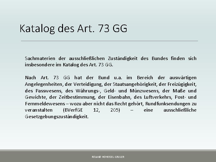 Katalog des Art. 73 GG Sachmaterien der ausschließlichen Zuständigkeit des Bundes finden sich insbesondere