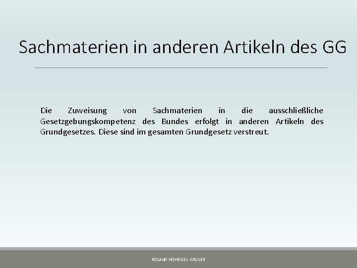 Sachmaterien in anderen Artikeln des GG Die Zuweisung von Sachmaterien in die ausschließliche Gesetzgebungskompetenz