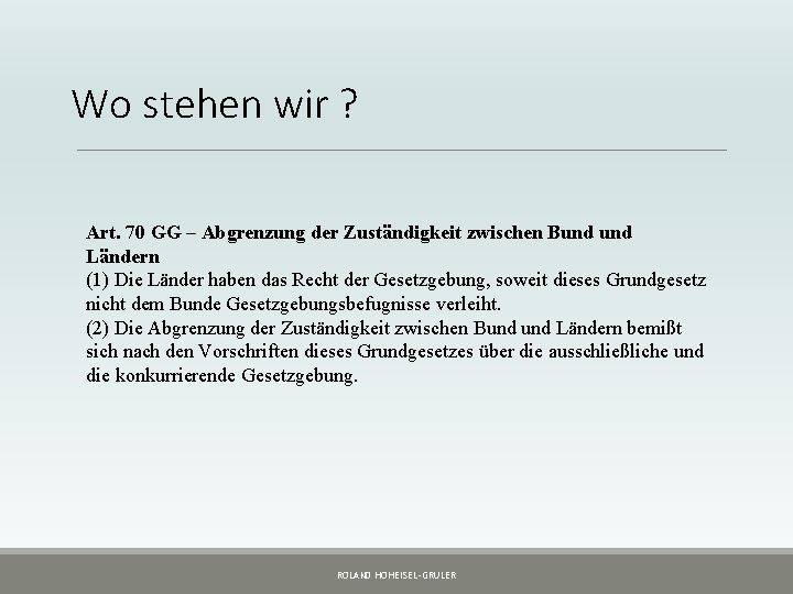 Wo stehen wir ? Art. 70 GG – Abgrenzung der Zuständigkeit zwischen Bund Ländern