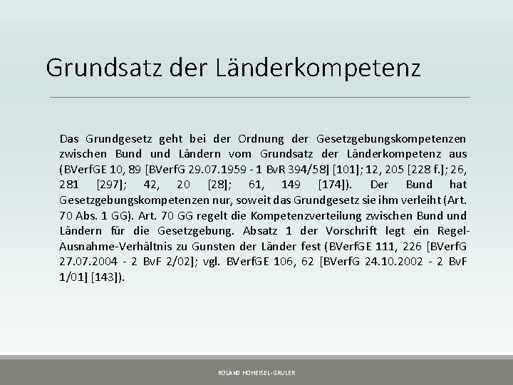 Grundsatz der Länderkompetenz Das Grundgesetz geht bei der Ordnung der Gesetzgebungskompetenzen zwischen Bund Ländern