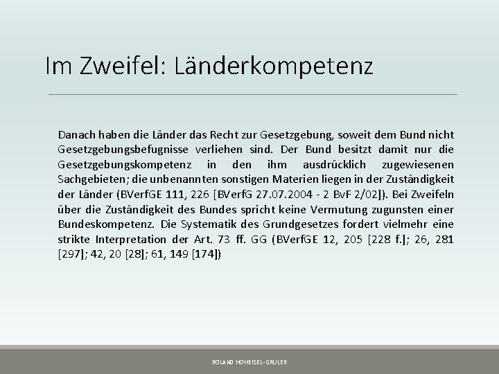 Im Zweifel: Länderkompetenz Danach haben die Länder das Recht zur Gesetzgebung, soweit dem Bund