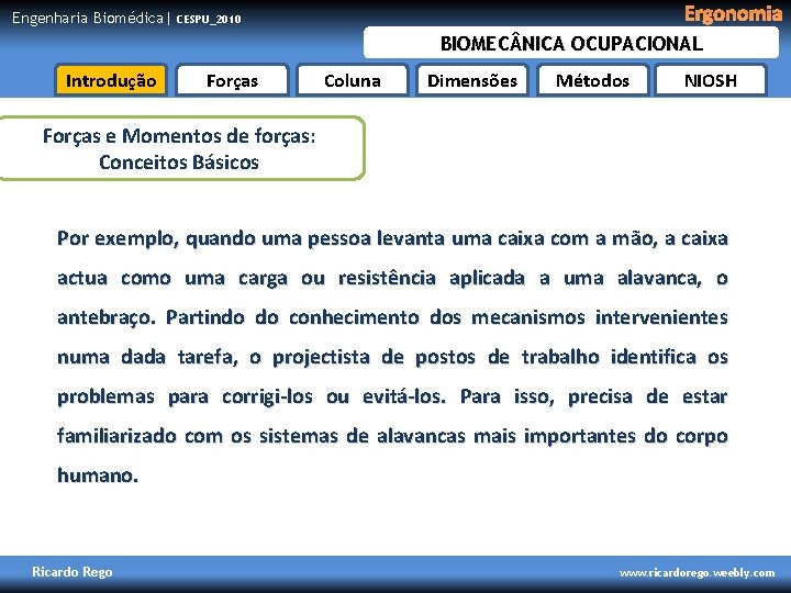 Engenharia Biomédica| Ergonomia CESPU_2010 BIOMEC NICA OCUPACIONAL Introdução Forças Coluna Dimensões Métodos NIOSH Forças