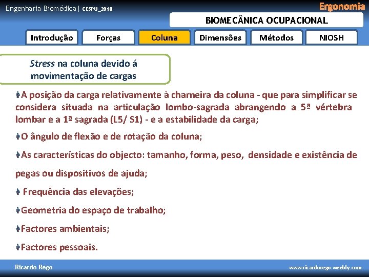 Engenharia Biomédica| Ergonomia CESPU_2010 BIOMEC NICA OCUPACIONAL Introdução Forças Coluna Dimensões Métodos NIOSH Stress