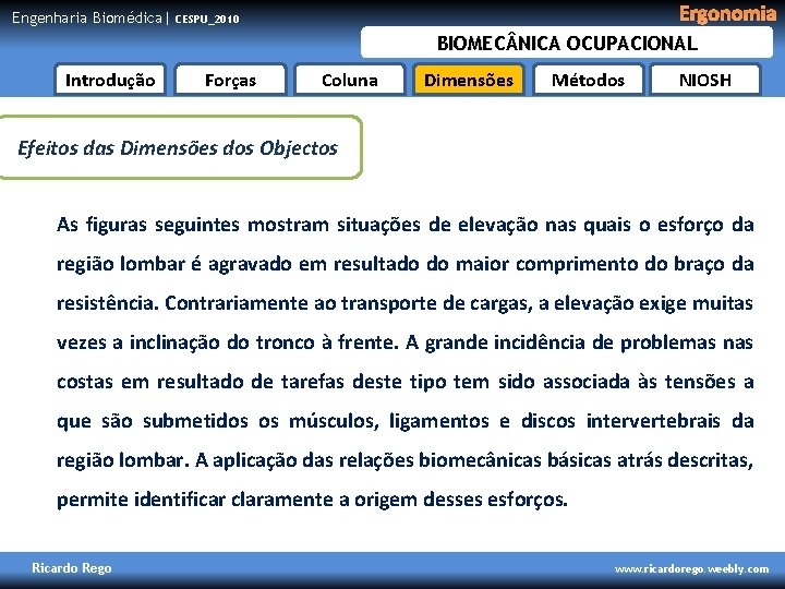 Engenharia Biomédica| Ergonomia CESPU_2010 BIOMEC NICA OCUPACIONAL Introdução Forças Coluna Dimensões Métodos NIOSH Efeitos