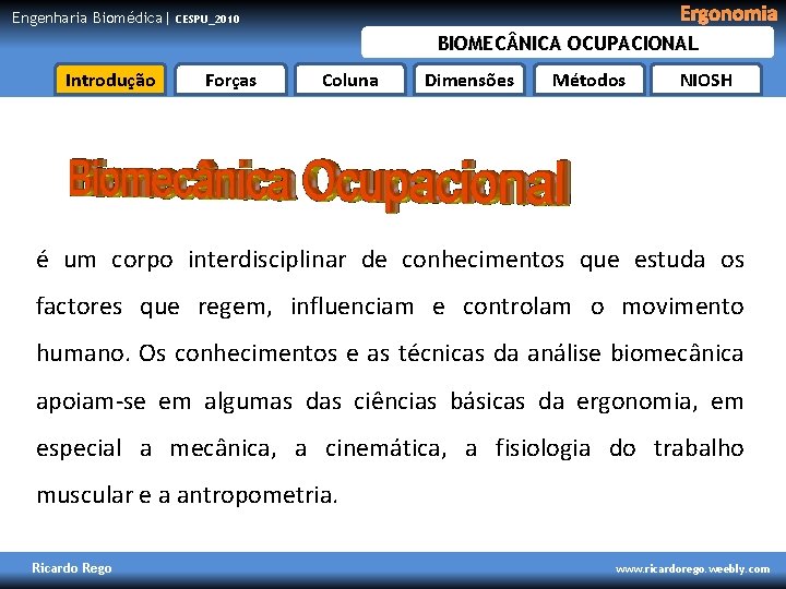 Engenharia Biomédica| Ergonomia CESPU_2010 BIOMEC NICA OCUPACIONAL Introdução Forças Coluna Dimensões Métodos NIOSH é