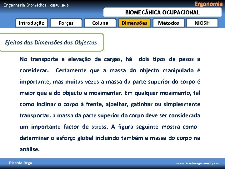 Engenharia Biomédica| Ergonomia CESPU_2010 BIOMEC NICA OCUPACIONAL Introdução Forças Coluna Dimensões Métodos NIOSH Efeitos