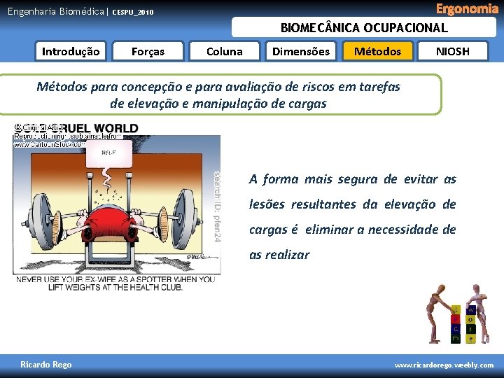 Engenharia Biomédica| Ergonomia CESPU_2010 BIOMEC NICA OCUPACIONAL Introdução Forças Coluna Dimensões Métodos NIOSH Métodos